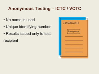 Anonymous Testing – ICTC / VCTC
• No name is used
• Unique identifying number
• Results issued only to test
recipient
 