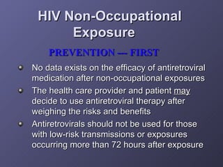 HIV Non-Occupational Exposure   <ul><li>No data exists on the efficacy of antiretroviral medication after non-occupational...
