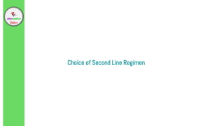 Choice of Second Line Regimen
 