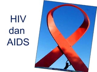 HIV
dan
AIDS
 
