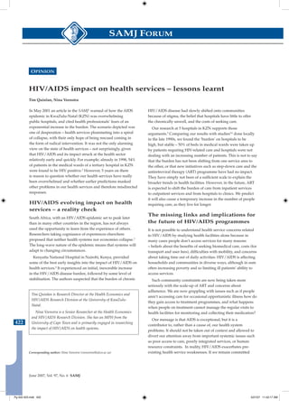 SAMJ FORUM



           OPINION


          HIV/AIDS impact on health services – lessons learnt 
          Tim Quinlan, Nina Veenstra

          In May 2001 an article in the SAMJ1 warned of how the AIDS          HIV/AIDS disease had slowly shifted onto communities
          epidemic in KwaZulu-Natal (KZN) was overwhelming                    because of stigma, the belief that hospitals have little to offer
          public hospitals, and cited health professionals’ fears of an       the chronically unwell, and the costs of seeking care.
          exponential increase in the burden. The scenario depicted was          Our research at 5 hospitals in KZN supports those
          one of desperation – health services plummeting into a spiral       arguments.5 Comparing our results with studies2,6 done locally
          of collapse, with their only hope of being rescued coming in        in the late 1990s, we found the ‘burden’ on hospitals to be
          the form of radical intervention. It was not the only alarming      high, but stable – 50% of beds in medical wards were taken up
          view on the state of health services – not surprisingly, given      by patients requiring HIV-related care and hospitals were not
          that HIV/AIDS and its impact struck at the health sector            dealing with an increasing number of patients. This is not to say
          relatively early and quickly. For example, already in 1998, 54%     that the burden has not been shifting from one service area to
          of patients in the medical wards of a tertiary hospital in KZN      the other, or that new initiatives such as step-down care and the
          were found to be HIV positive.2 However, 5 years on there           antiretroviral therapy (ART) programme have had no impact.
          is reason to question whether our health services have really       They have simply not been of a sufficient scale to explain the
          been overwhelmed and whether earlier predictions masked             broader trends in health facilities. However, in the future, ART
          other problems in our health services and therefore misdirected     is expected to shift the burden of care from inpatient services
          responses.                                                          to outpatient services and from hospitals to clinics. We predict
                                                                              it will also cause a temporary increase in the number of people
          HIV/AIDS evolving impact on health                                  requiring care, as they live for longer.
          services – a reality check
                                                                              The missing links and implications for 
          South Africa, with an HIV/AIDS epidemic set to peak later
          than in many other countries in the region, has not always          the future of HIV/AIDS programmes
          used the opportunity to learn from the experience of others.        It is not possible to understand health service concerns related
          Researchers taking cognisance of experiences elsewhere              to HIV/AIDS by studying health facilities alone because in
          proposed that neither health systems nor economies collapse.3       many cases people don’t access services for many reasons
          The long-wave nature of the epidemic means that systems will        – beliefs about the benefits of seeking biomedical care, costs (for
          adapt to changing circumstances.                                    transport and user fees), difficulties with mobility, and concerns
             Kenyatta National Hospital in Nairobi, Kenya, provided           about taking time out of daily activities. HIV/AIDS is affecting
          some of the best early insights into the impact of HIV/AIDS on      households and communities in diverse ways, although in sum
          health services.4 It experienced an initial, inexorable increase    often increasing poverty and so limiting ill patients’ ability to
          in the HIV/AIDS disease burden, followed by some level of           access services.
          stabilisation. The authors suspected that the burden of chronic       Such community constraints are now being taken more
                                                                              seriously with the scale-up of ART and concerns about
                                                                              adherence. We are now grappling with issues such as if people
            Tim Quinlan is Research Director at the Health Economics and
                                                                              aren’t accessing care for occasional opportunistic illness how do
            HIV/AIDS Research Division at the University of KwaZulu-
                                                                              they gain access to treatment programmes, and what happens
            Natal.
                                                                              when people on treatment cannot manage the regular visits to
              Nina Veenstra is a Senior Researcher at the Health Economics    health facilities for monitoring and collecting their medication?
            and HIV/AIDS Research Division. She has an MPH from the
                                                                                Our message is that AIDS is exceptional, but it is a
422         University of Cape Town and is primarily engaged in researching
                                                                              contributor to, rather than a cause of, our health system
            the impact of HIV/AIDS on health systems.
                                                                              problems. It should not be taken out of context and allowed to
                                                                              divert our attention away from important systemic issues such
                                                                              as poor access to care, poorly integrated services, or human
                                                                              resource constraints. In reality, HIV/AIDS exacerbates pre-
          Corresponding author: Nina Veenstra (veenstran@ukzn.ac.za)          existing health service weaknesses. If we remain committed




          June 2007, Vol. 97, No. 6 SAMJ




Pg 422-423.indd 422                                                                                                                           5/21/07 11:42:17 AM
 