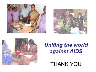 Uniting the world
against AIDS
THANK YOU
 
