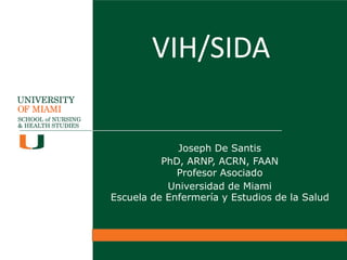 VIH/SIDA
Joseph De Santis
PhD, ARNP, ACRN, FAAN
Profesor Asociado
Universidad de Miami
Escuela de Enfermería y Estudios de la Salud
 