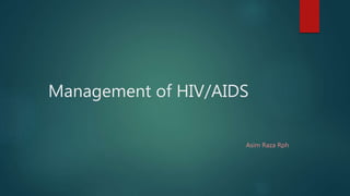Management of HIV/AIDS
Asim Raza Rph
 