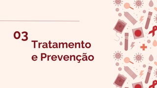 Tratamento
e Prevenção
03
 