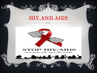 HIV AND AIDS
 
