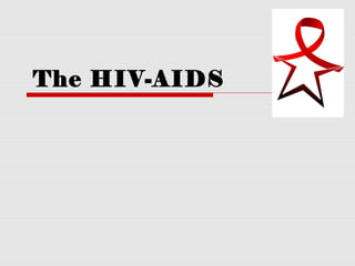 The HIV-AIDS
 