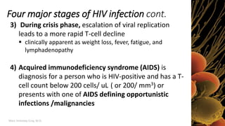 Marc Imhotep Cray, M.D.
Four major stages of HIV infection cont.
23
3) During crisis phase, escalation of viral replicatio...