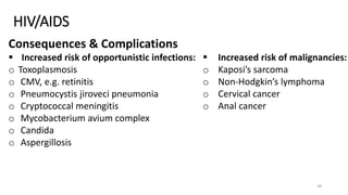 HIV/AIDS
Consequences & Complications
 Increased risk of opportunistic infections:
o Toxoplasmosis
o CMV, e.g. retinitis
...