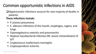 Marc Imhotep Cray, M.D.
Common opportunistic infections in AIDS
Opportunistic infections account for vast majority of dea...
