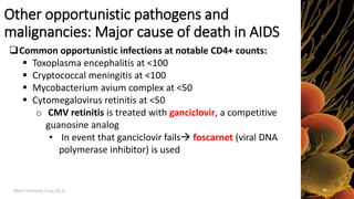 Marc Imhotep Cray, M.D.
Other opportunistic pathogens and
malignancies: Major cause of death in AIDS
Common opportunistic...