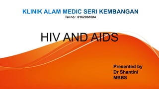 HIV AND AIDS
Presented by
Dr Shantini
MBBS
Tel no: 0162068584
 