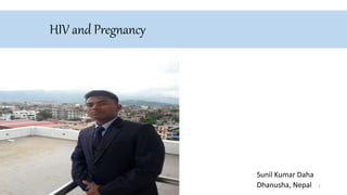HIV and Pregnancy
Sunil Kumar Daha
Dhanusha, Nepal 1
 