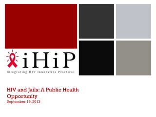 HIV and Jails: A Public Health
Opportunity
September 19, 2013
 