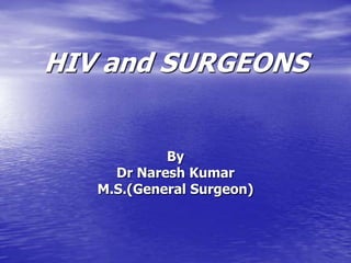 HIV and SURGEONS By Dr NareshKumar M.S.(General Surgeon) 
