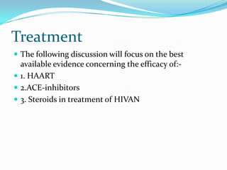 HIVAN: 	Possible mechanisms of benefit of HAARTSuppression of viral replication felt to be a key factor?viral proteins/cytokines released during active viral replication directly cytopathic to kidneysRecent evidence (Foster, 2004) suggests ‘non-viral’ actions of HAART may be equally important