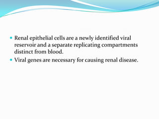 Clinical variables associated with progression of renal failure including:1. Elevated serum Creatinine2. Low CD4 count3. High HIV viral load4. Higher Level of proteinuria5. Previous antiretroviral therapy