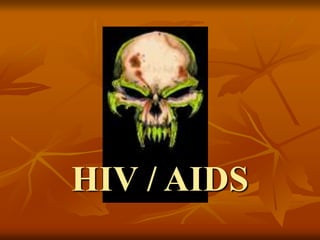 HIV / AIDS
 