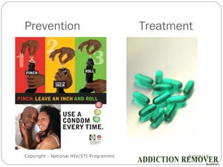 Prevention Treatment
07/18/15Copyright - National HIV/STI Programme12
 