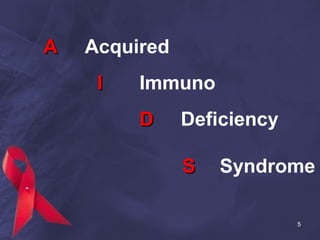 AA Acquired
II Immuno
DD Deficiency
SS Syndrome
5
 