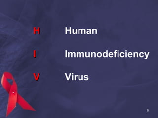 HH Human
II Immunodeficiency
VV Virus
8
 