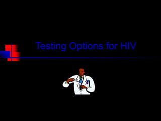Testing Options for HIV
 