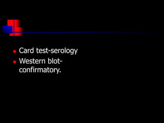  Card test-serology
 Western blot-
confirmatory.
 