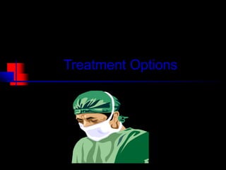 Treatment Options
 