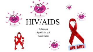 HIV/AIDS
Sulaiman
Syarifa M. Ali
Surni Sudin
 