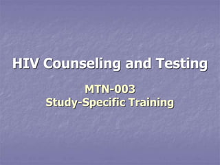 HIV Counseling and Testing
MTN-003
Study-Specific Training
 