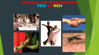 POSSIBLE HIV TRANSMISSION:
YES OR NO?
 