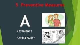 ABSTINENCE
“Ayoko Muna”
A
5 Preventive Measures
 
