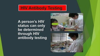 A person’s HIV
status can only
be determined
through HIV
antibody testing
 