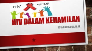 Hiv DAN AIDS dalam kehamilan------------- | PPTX