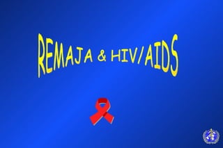 REMAJA & HIV/AIDS 