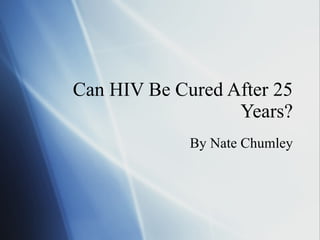 Can HIV Be Cured After 25 Years? By Nate Chumley 