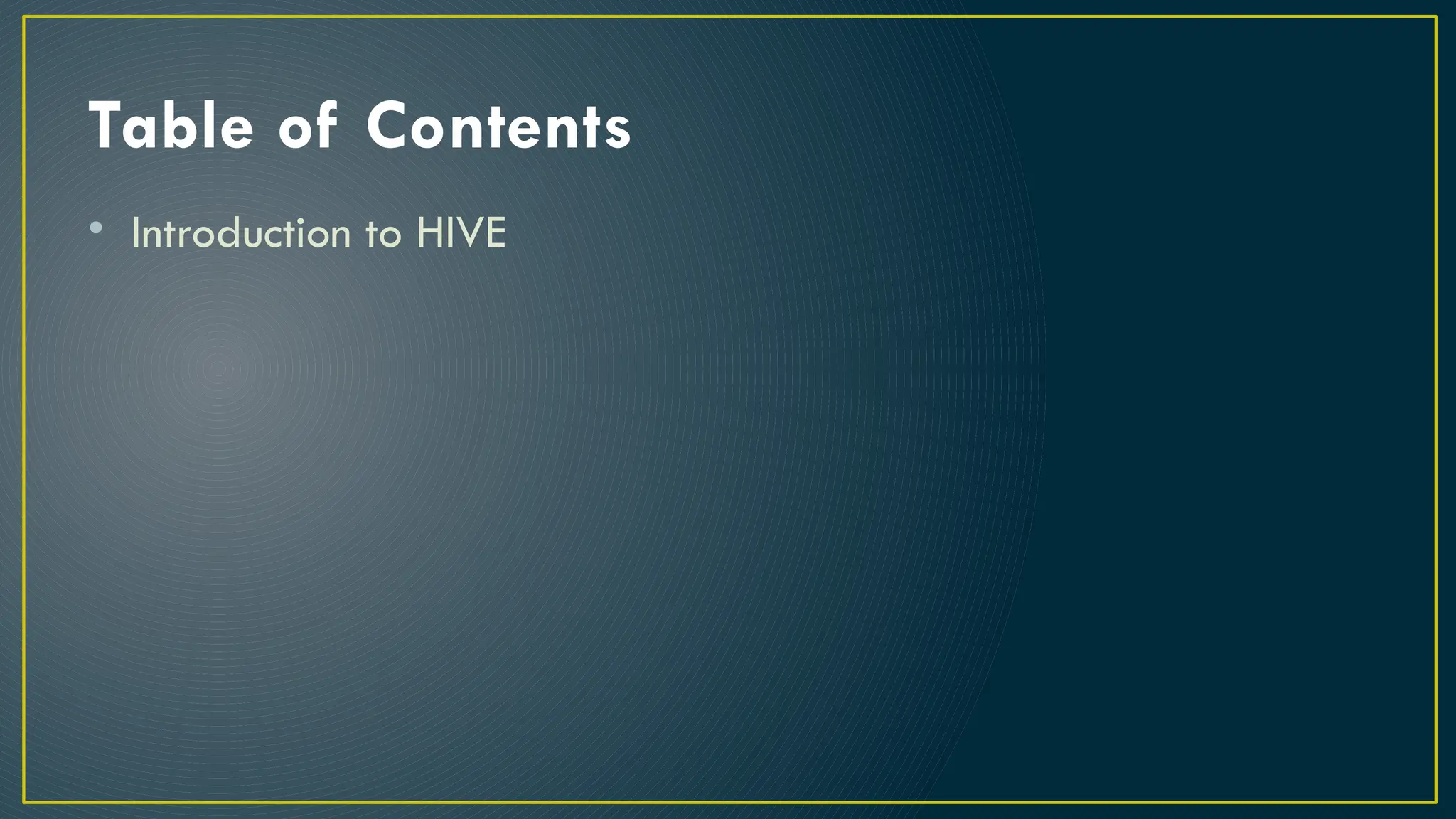 Table of Contents
• Introduction to HIVE
 