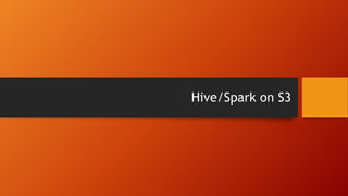 Hive/Spark on S3
 