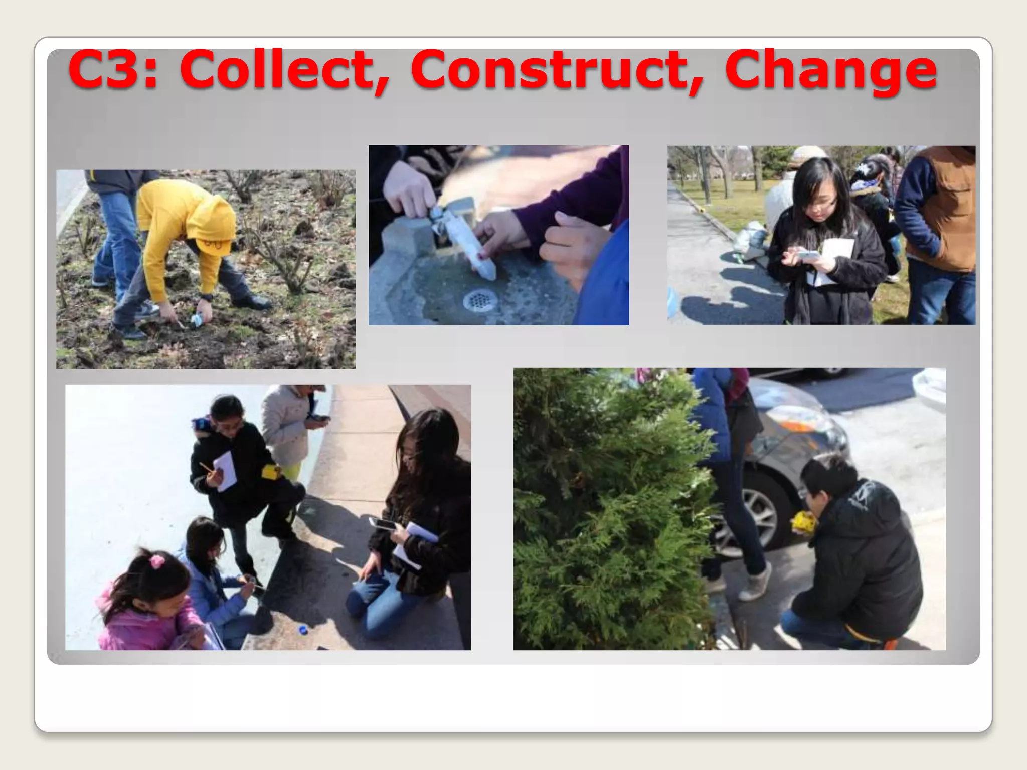 C3: Collect, Construct, Change

 