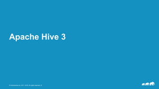 © Hortonworks Inc. 2011- 2018. All rights reserved | 8
Apache Hive 3
 