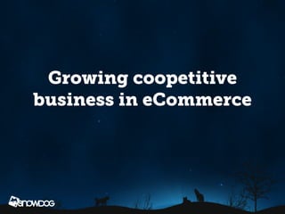 Growing coopetitive
business in eCommerce
 
