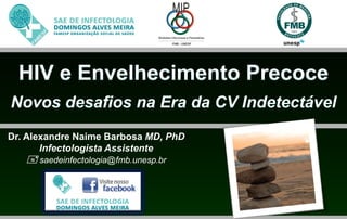 Dr. Alexandre Naime Barbosa MD, PhD
       Infectologista Assistente
    saedeinfectologia@fmb.unesp.br
 