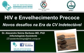 Dr. Alexandre Naime Barbosa MD, PhD
       Infectologista Assistente
    saedeinfectologia@fmb.unesp.br
 