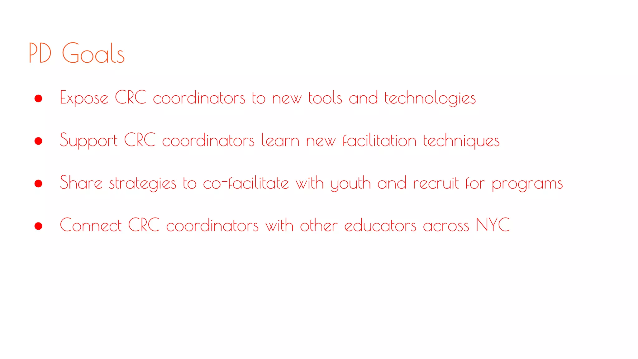 PD Goals
● Expose CRC coordinators to new tools and technologies
● Support CRC coordinators learn new facilitation techniques
● Share strategies to co-facilitate with youth and recruit for programs
● Connect CRC coordinators with other educators across NYC
 