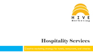 Hospitality Services
Creative marketing strategy for hotels, restaurants, and wineries
 