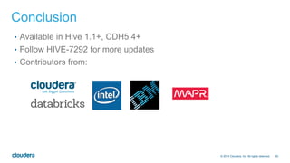 30© 2014 Cloudera, Inc. All rights reserved.
Conclusion
•  Available in Hive 1.1+, CDH5.4+
•  Follow HIVE-7292 for more updates
•  Contributors from:
 