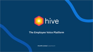 HiveHR Limited | www.hive.hr
The Employee Voice Platform
 