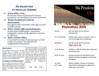 Un milieu par
et pour les femmes
 Entre Ailes, c’est…
Un lieu pour briser l’isolement de la femme,
promouvoir son développement et son autonomie.
 Toutes les femmes sont les
bienvenues...
Sans égard à leur nationalité, à leur âge ou à leur
condition sociale.
 Notre Centre offre gratuitement...
Accueil, écoute téléphonique, consultation
individuelle, relation d’aide, déjeuners-causeries
et références.
 Venir à Entre Ailes...
C’est prendre un temps de douceur pour soi dans
un lieu où le respect, la solidarité et la
confidentialité sont présents.
Bon à savoir…
Les problemes financiers ne devraient
jamais etre un obstacle a votre
epanouissement au sein du Centre de
femmes. Nous sommes la pour vous
aider. N’hesitez pas a faire part de votre
situation a une personne de l’equipe de
travail, en toute confidentialite.
Inscription et Remboursement
Les inscriptions aux activites doivent se
faire en personne, au Centre, et aucune
reservation telephonique n’est acceptee.
Dans un but d’equite, nous favorisons le
mode « premiere arrivee, premiere
servie ».
Les frais d’inscription a une activite
sont remboursables sur presentation
d’un avis ecrit dans un delai de 5
jours ouvrables avant le debut de
l’atelier, ou, dans le cas d’une
incapacite physique permanente, sur
une demande justifiee par un avis
medical au plus tard a la 2e séancé.
Des frais d’annulation de 10$ seront
retenus pour nous permettre de
respecter nos engagements
financiers.
  
Promotions 2016Promotions 2016
Janvier 25% de rabais sur les articles
sélectionnés
1er
au 15 février Gardez votre cœur au chaud: 2 pour 1
sur les lainages et les manteaux.
26 février Grande vente de fin de saison
Tout est à 1$
17 et 18 mars St-Patrick: 10% de rabais pour celles qui
portent du vert.
24 et 25 mars Chaque tranche de 10$ d’achat vous
donne la chance de gagner un chocolat
de Pâques.
31 mars Rabais mystère: trouvez un poisson
et 1er
avril d’avril dans la boutique et obtenez le
rabais qui y est inscrit.
 