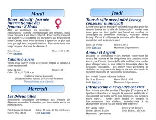 Dîner collectif - Journée
internationale des
femmes - 8 Mars
Afin de continuer les festivites
entourant la Journee internationale des femmes, nous
vous convions a un dîner collectif. Pour mettre l’accent
sur l’unite et la solidarite des membres qui frequentent
notre Centre, nous vous invitons a apporter un plat qui
sera partage avec les participantes. Nous reservons une
surprise pour chacune des femmes !
Date: 8 mars Heure: 11h a 14h
Cout: Gratuit
Cabane à sucre
Venez vous sucrer le bec avec nous! Repas de cabane a
sucre traditionnel.
Date: 22 mars Heure: 11h
Cout: 12$ m. / 17,50$ n.m.
Erabliere Maurice Jeannotte
200, chémin dé la Savané, St-Marc-sur-Richéliéu
Du covoiturage sera organise
Les Déjeun’ailes
Rencontres conviviales permettant aux femmes de
dejeuner ensemble. Animation, jeu, interaction entre les
participantes.
Par: L’equipe de travail Dates : 27 janv., 24 fev. et 23 mars
Heure: 9h a 11h30 Cout: Gratuit
Mardi
Mercredi
Tour de ville avec André Lemay,
conseiller municipal!
Saviez-vous que le transport collectif est gratuit pour les
circuits locaux de la ville de Sainte-Julie? Montez avec
nous pour un tour guide peu banal en autobus en
compagnie du conseiller municipal, Monsieur Andre
Lemay. Partez a la decouverte de votre ville! Humour et
anecdotes sont au rendez-vous!
Date : 25 fevrier Heure: 13h15
Cout: Gratuit Maximum: 20 personnes
Amour et Argent
Dissipez les confusions et les mythes concernant les
droits, les recours et les obligations des conjoints selon
votre type d’union choisie (officielle ou libre) et accordez
plus d’importance a vos interets financiers dans les
decisions conjugales. Cet atelier vous permettra de
reflechir sur la gestion de l’argent au sein du couple, la
securite financiere et l’autonomie economique.
Par: Isabelle Dupuis et Karine Cholette
Du 10 au 31 mars Heure: 9h a 11h30
Cout: Gratuit Maximum: 16 personnes
Introduction à l’éveil des chakras
Les chakras sont des centres d’energies (7 majeurs et 5
spirituels) localises le long de la colonne vértébralé ét
qui agissent sur notre corps, nos emotions, nos pensees,
notre cœur… Apres avoir etudie et compris le
fonctionnement des chakras, attendez-vous a un
changement positif et a un mieux-etre interieur.
Par: Lynda Taylor Datés: 24 ét 31 mars
Heure: 13h30 a 15h30 Cout: 10$ m. / 15$ n.m.
Maximum: 12 personnes
Jeudi
 