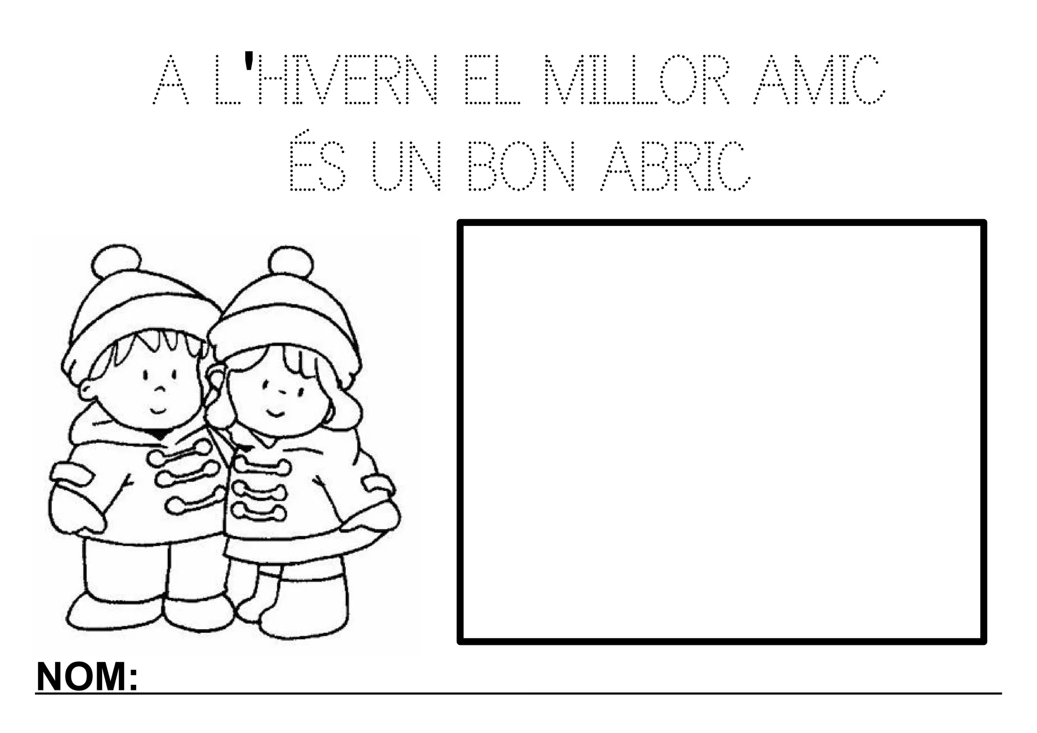 A L'HIVERN EL MILLOR AMIC
            ÉS UN BON ABRIC




NOM:
 